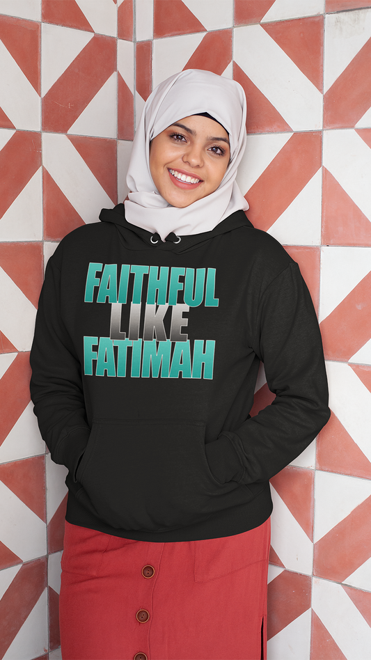 4 Greatest Women: "Faithful Like Fatimah" hoodie